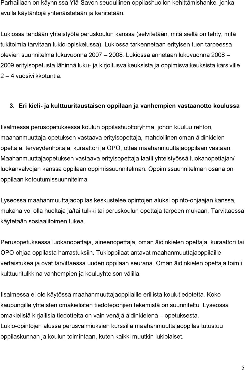 Lukiossa tarkennetaan erityisen tuen tarpeessa olevien suunnitelma lukuvuonna 2007 2008.