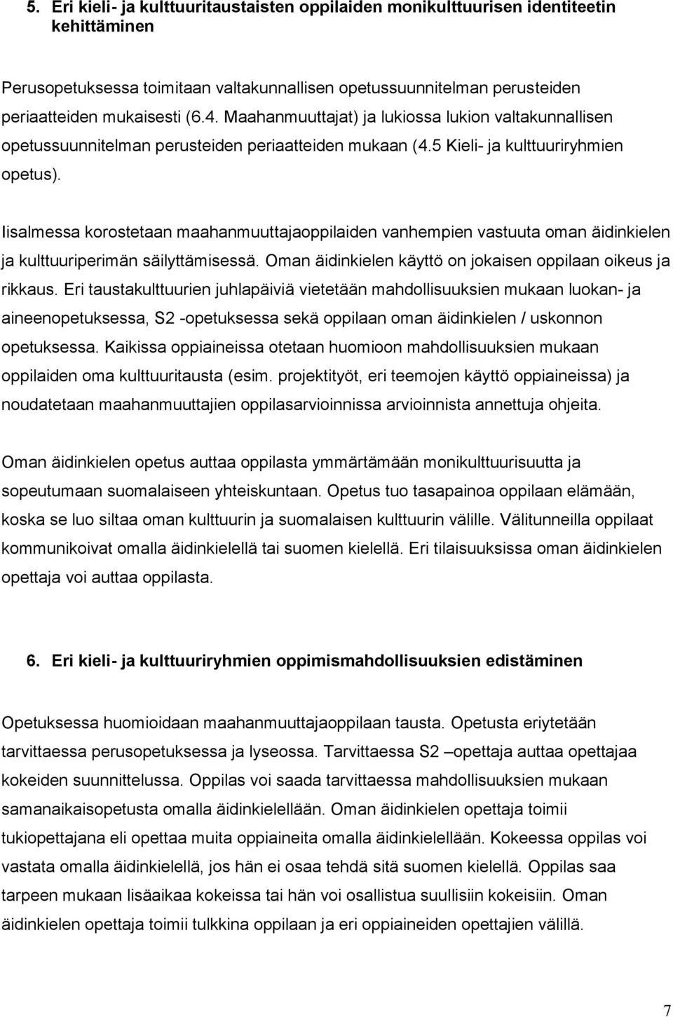 Iisalmessa korostetaan maahanmuuttajaoppilaiden vanhempien vastuuta oman äidinkielen ja kulttuuriperimän säilyttämisessä. Oman äidinkielen käyttö on jokaisen oppilaan oikeus ja rikkaus.