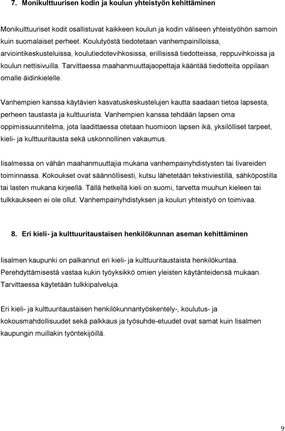 Tarvittaessa maahanmuuttajaopettaja kääntää tiedotteita oppilaan omalle äidinkielelle.