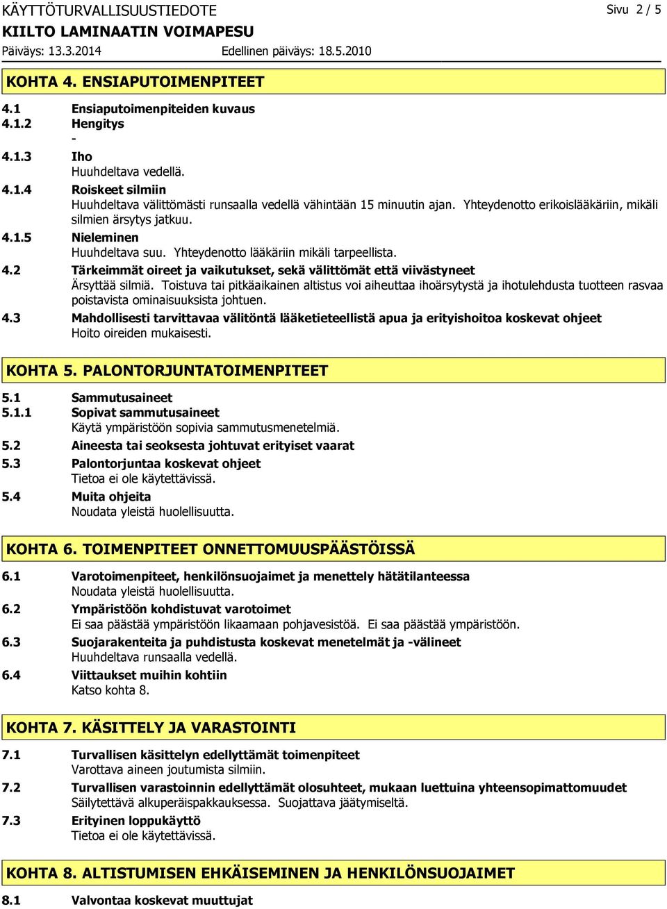 1.5 Nieleminen Huuhdeltava suu. Yhteydenotto lääkäriin mikäli tarpeellista. 4.