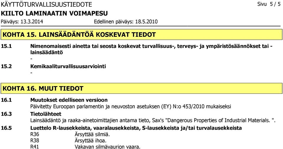 MUUT TIEDOT 16.1 Muutokset edelliseen versioon Päivitetty Euroopan parlamentin ja neuvoston asetuksen (EY) N:o 453/2010 mukaiseksi 16.