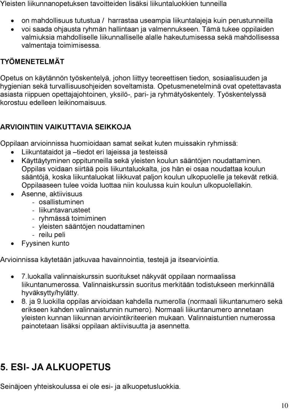 TYÖMENETELMÄT Opetus on käytännön työskentelyä, johon liittyy teoreettisen tiedon, sosiaalisuuden ja hygienian sekä turvallisuusohjeiden soveltamista.