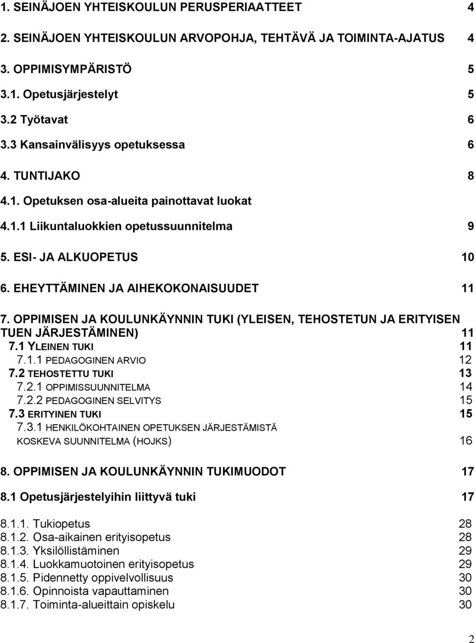 EHEYTTÄMINEN JA AIHEKOKONAISUUDET 11 7. OPPIMISEN JA KOULUNKÄYNNIN TUKI (YLEISEN, TEHOSTETUN JA ERITYISEN TUEN JÄRJESTÄMINEN) 11 7.1 YLEINEN TUKI 11 7.1.1 PEDAGOGINEN ARVIO 12 7.