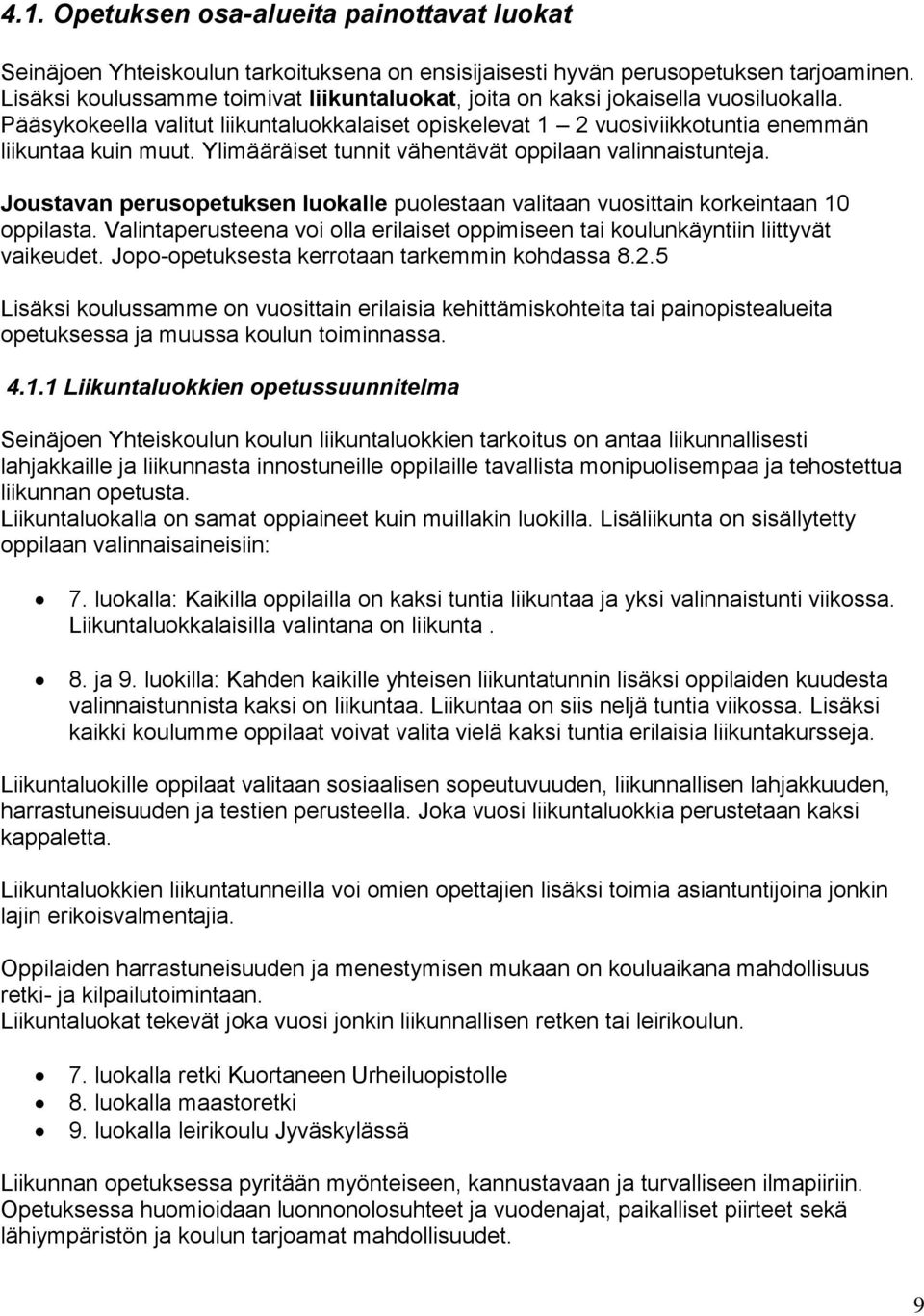 Ylimääräiset tunnit vähentävät oppilaan valinnaistunteja. Joustavan perusopetuksen luokalle puolestaan valitaan vuosittain korkeintaan 10 oppilasta.