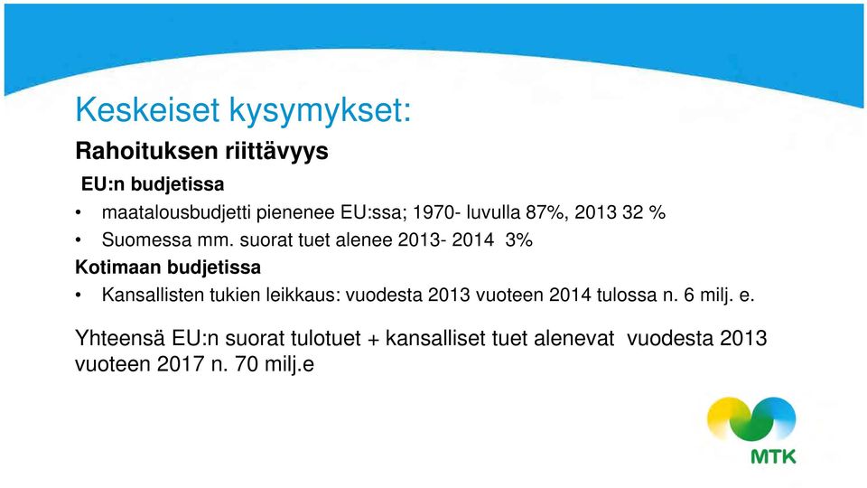 suorat tuet alenee 2013-2014 3% Kotimaan budjetissa Kansallisten tukien leikkaus: vuodesta