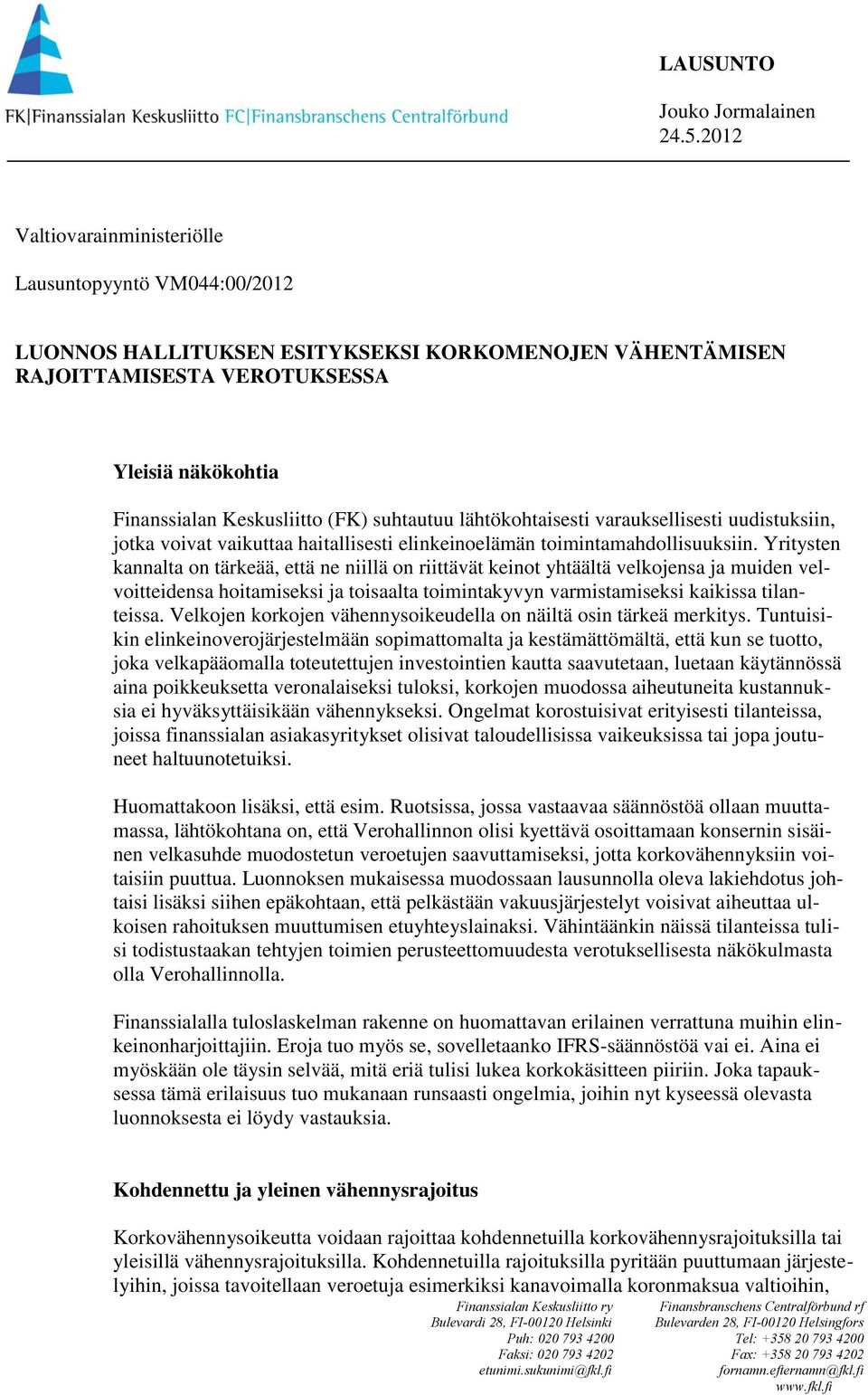 Yritysten kannalta on tärkeää, että ne niillä on riittävät keinot yhtäältä velkojensa ja muiden velvoitteidensa hoitamiseksi ja toisaalta toimintakyvyn varmistamiseksi kaikissa tilanteissa.