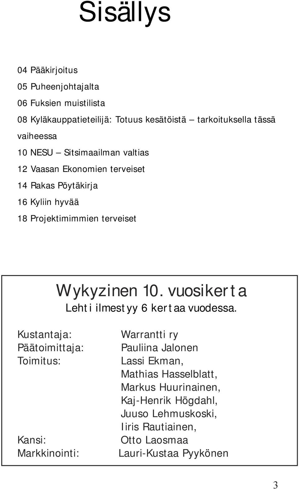 Wykyzinen 10. vuosikerta Lehti ilmestyy 6 kertaa vuodessa.