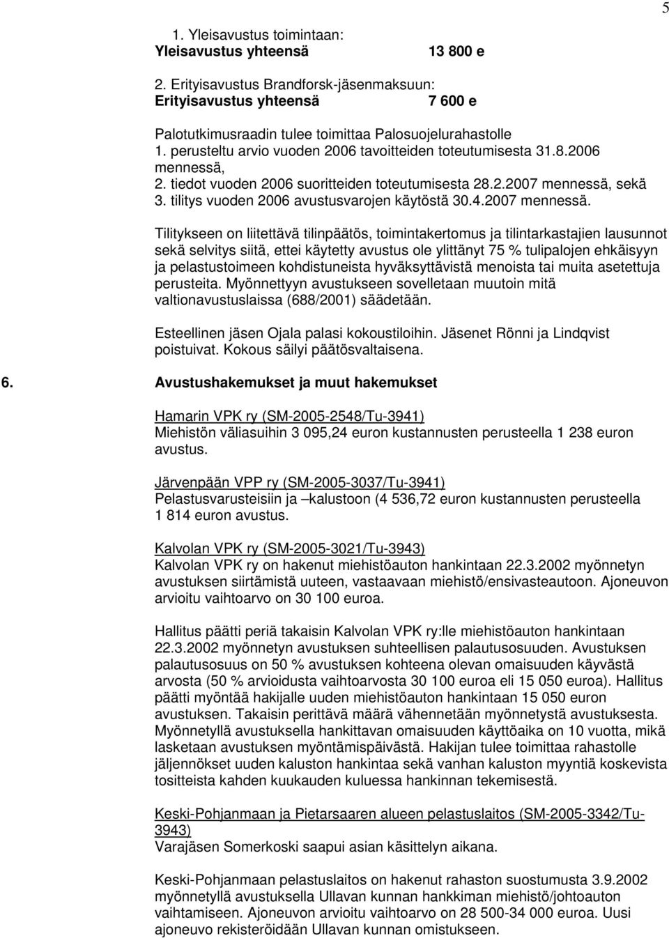 tilitys vuoden 2006 avustusvarojen käytöstä 30.4.2007 mennessä.