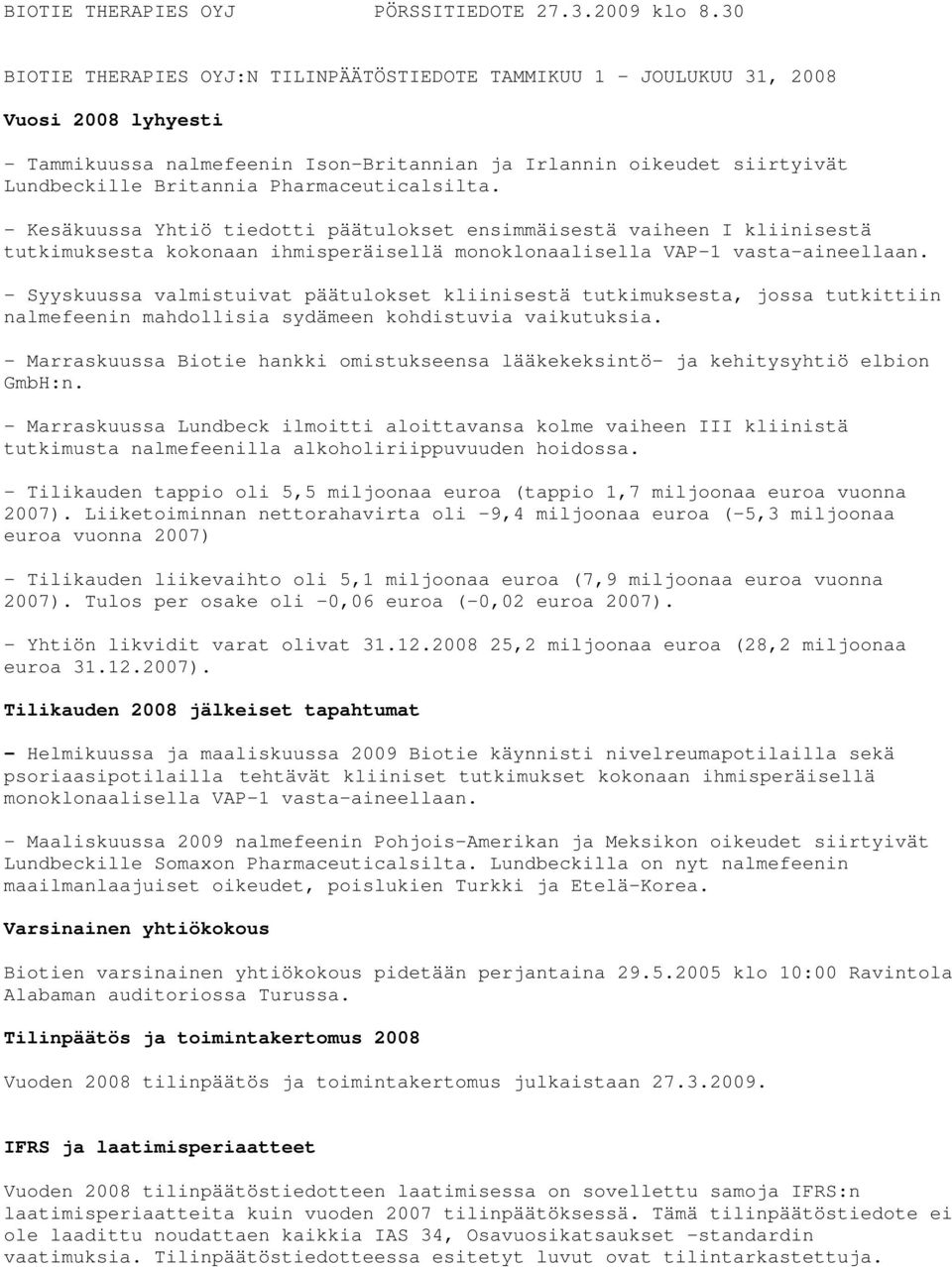 Pharmaceuticalsilta. - Kesäkuussa Yhtiö tiedotti päätulokset ensimmäisestä vaiheen I kliinisestä tutkimuksesta kokonaan ihmisperäisellä monoklonaalisella VAP-1 vasta-aineellaan.