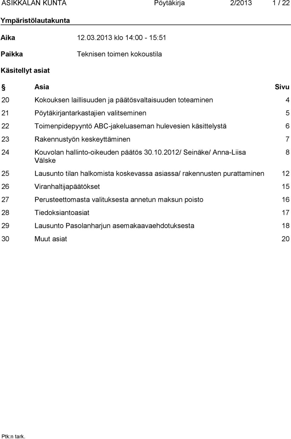 valitseminen 5 22 Toimenpidepyyntö ABC-jakeluaseman hulevesien käsittelystä 6 23 Rakennustyön keskeyttäminen 7 24 Kouvolan hallinto-oikeuden päätös 30.10.