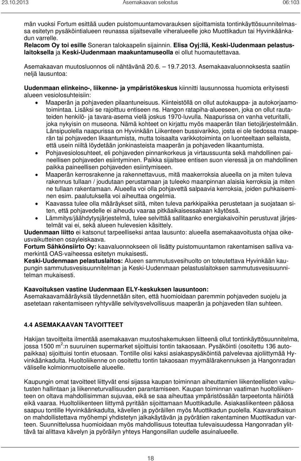 Asemakaavan muutosluonnos oli nähtävänä 20.6. 19.7.2013.