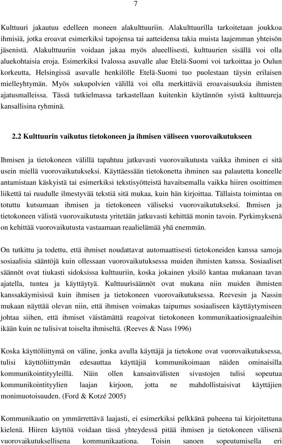 Esimerkiksi Ivalossa asuvalle alue Etelä-Suomi voi tarkoittaa jo Oulun korkeutta, Helsingissä asuvalle henkilölle Etelä-Suomi tuo puolestaan täysin erilaisen mielleyhtymän.