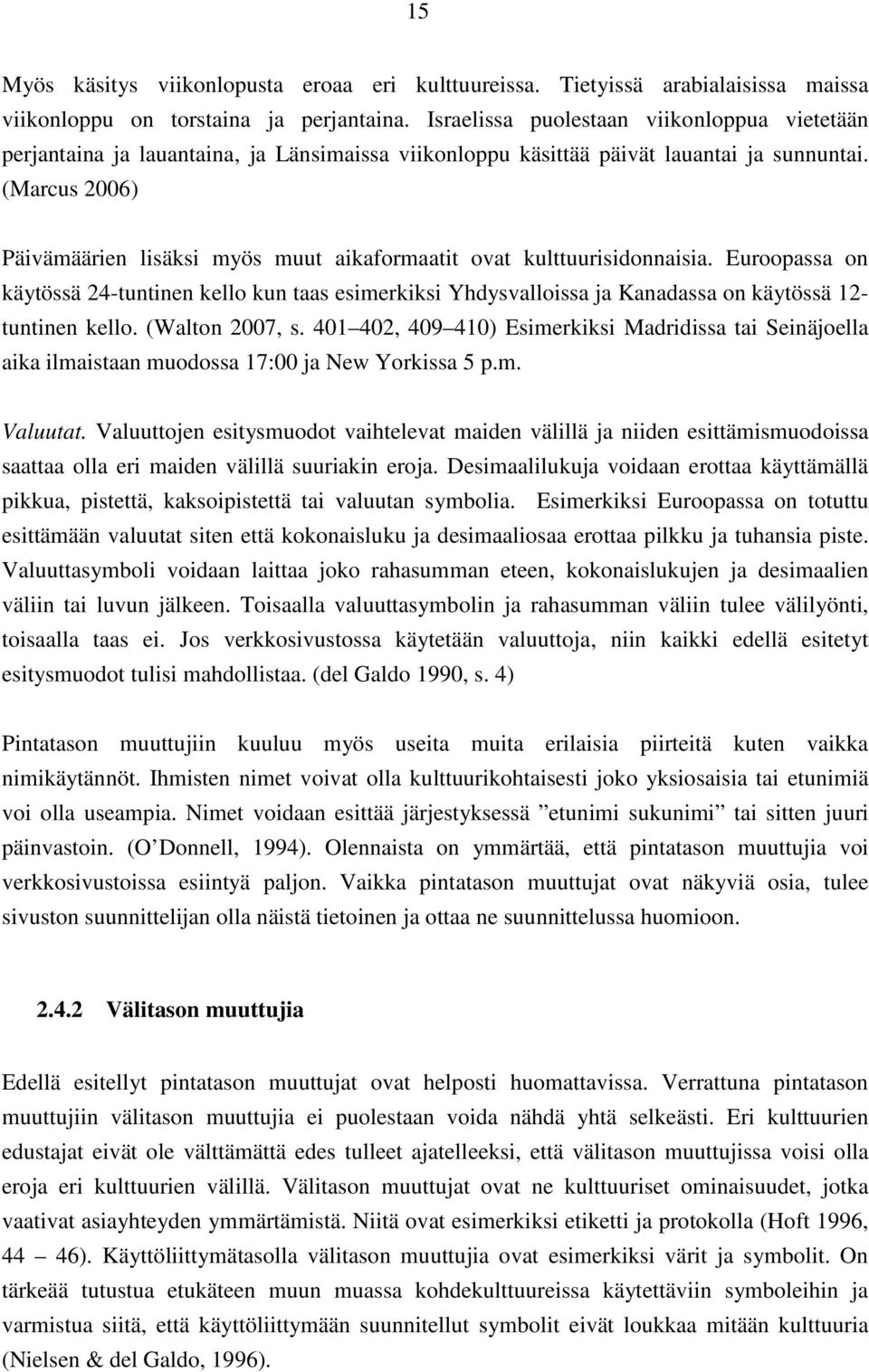 (Marcus 2006) Päivämäärien lisäksi myös muut aikaformaatit ovat kulttuurisidonnaisia.