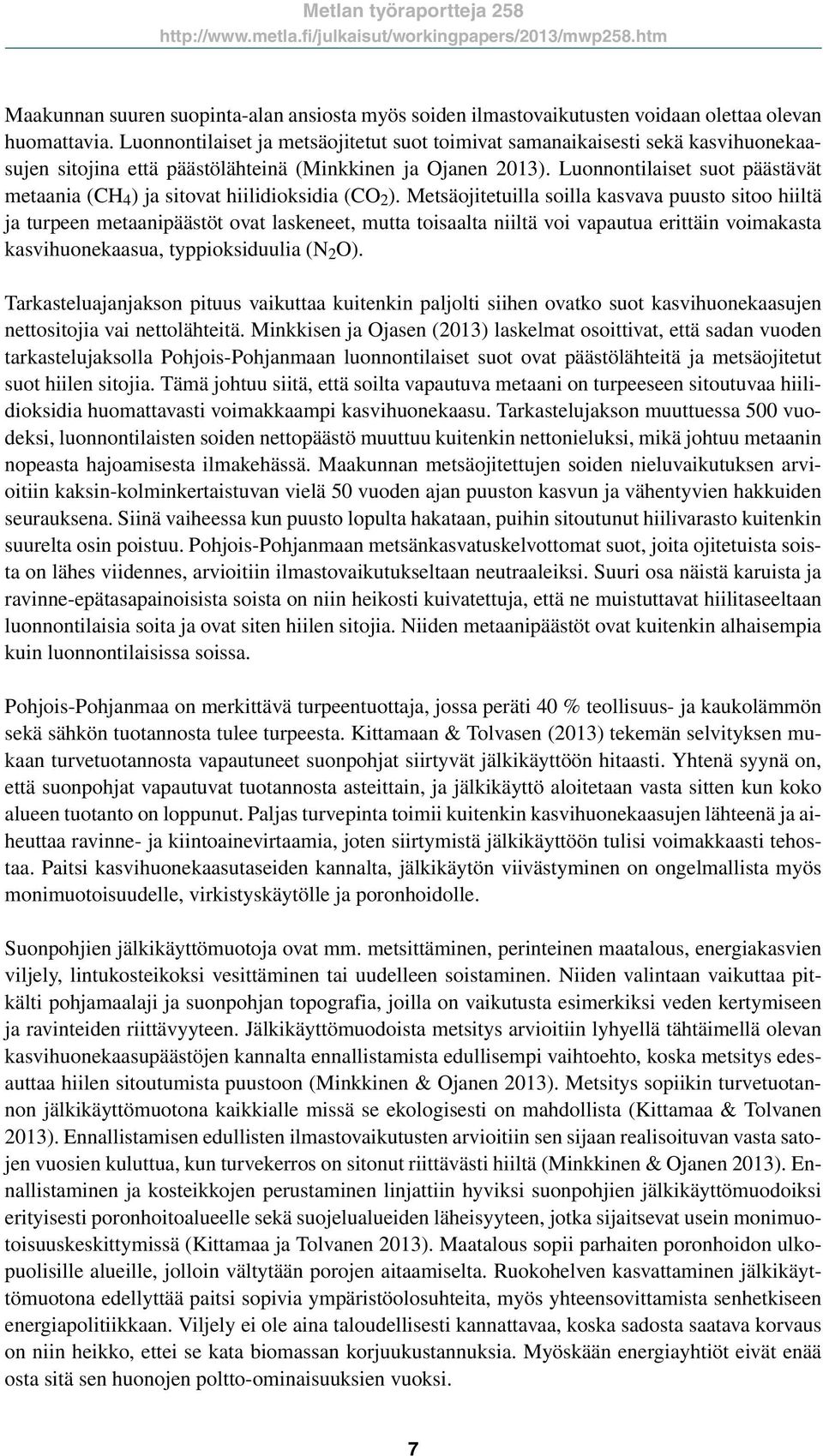 Luonnontilaiset suot päästävät metaania (CH 4 ) ja sitovat hiilidioksidia (CO 2 ).