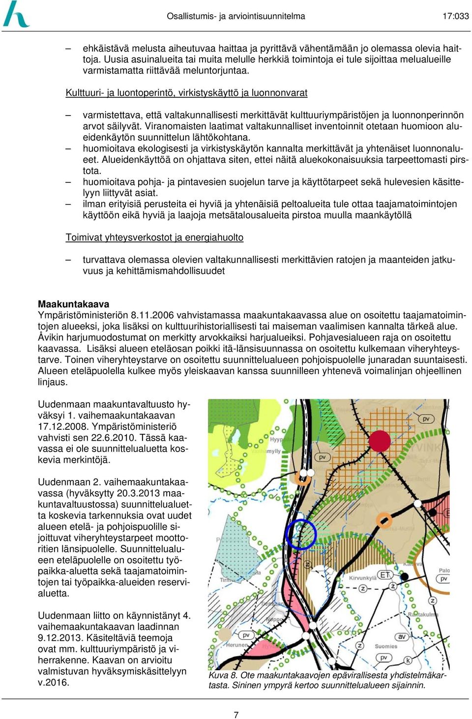 Kulttuuri- ja luontoperintö, virkistyskäyttö ja luonnonvarat varmistettava, että valtakunnallisesti merkittävät kulttuuriympäristöjen ja luonnonperinnön arvot säilyvät.