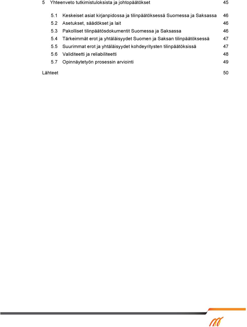 3 Pakolliset tilinpäätösdokumentit Suomessa ja Saksassa 46 5.