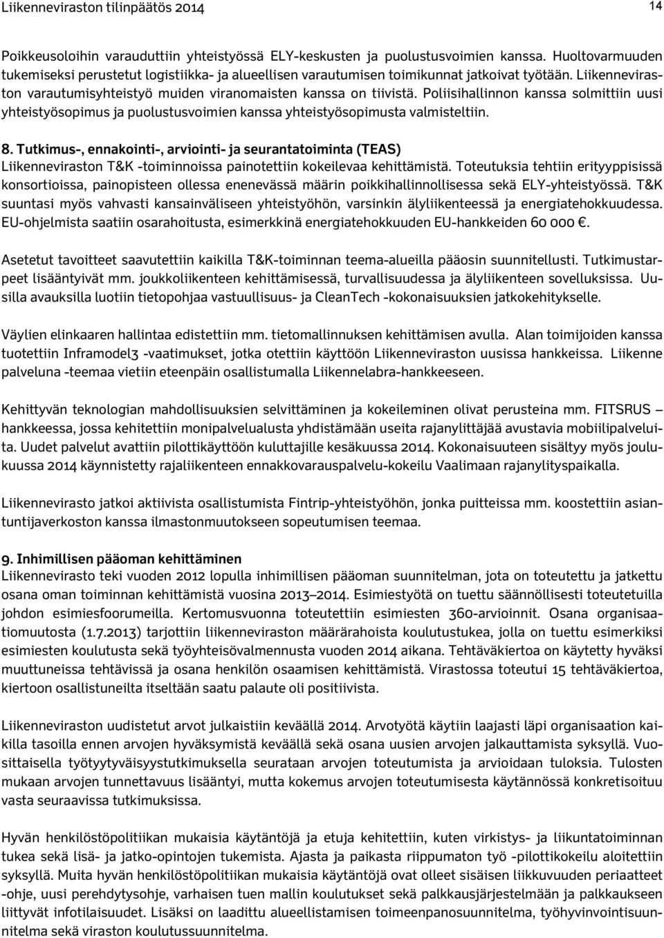 Poliisihallinnon kanssa solmittiin uusi yhteistyösopimus ja puolustusvoimien kanssa yhteistyösopimusta valmisteltiin. 8.