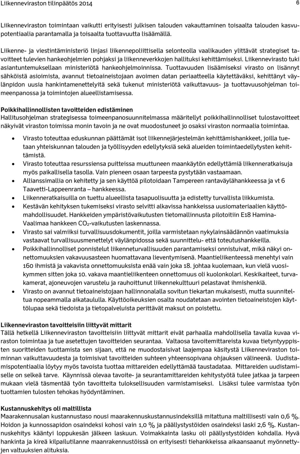 Liikenne- ja viestintäministeriö linjasi liikennepoliittisella selonteolla vaalikauden ylittävät strategiset tavoitteet tulevien hankeohjelmien pohjaksi ja liikenneverkkojen hallituksi kehittämiseksi.