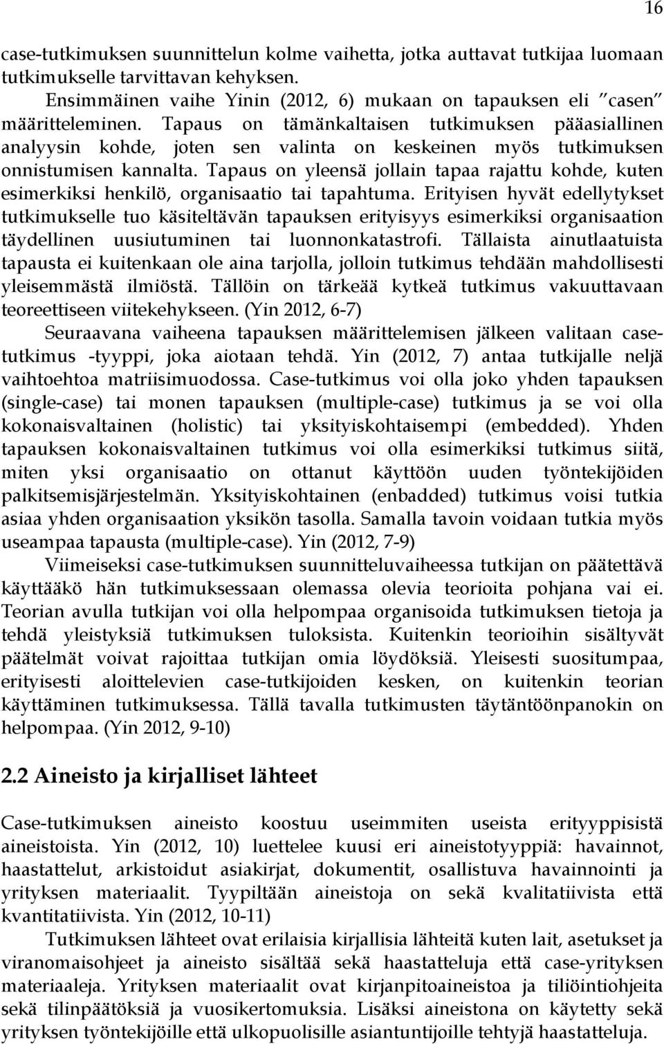 Tapaus on yleensä jollain tapaa rajattu kohde, kuten esimerkiksi henkilö, organisaatio tai tapahtuma.