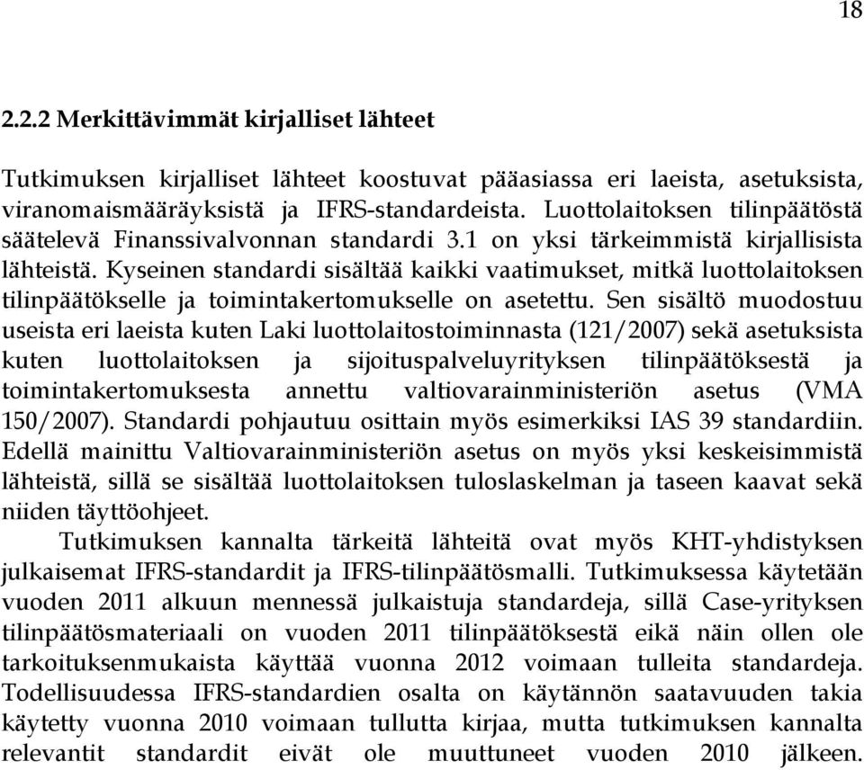 Kyseinen standardi sisältää kaikki vaatimukset, mitkä luottolaitoksen tilinpäätökselle ja toimintakertomukselle on asetettu.