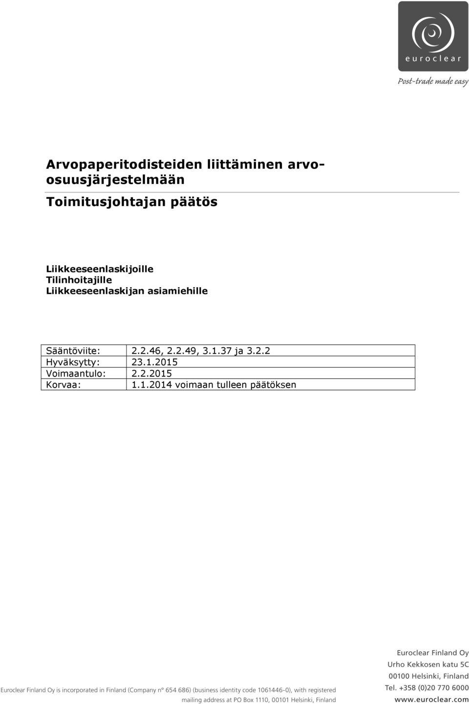 Liikkeeseenlaskijan asiamiehille Sääntöviite: 2.2.46, 2.2.49, 3.1.