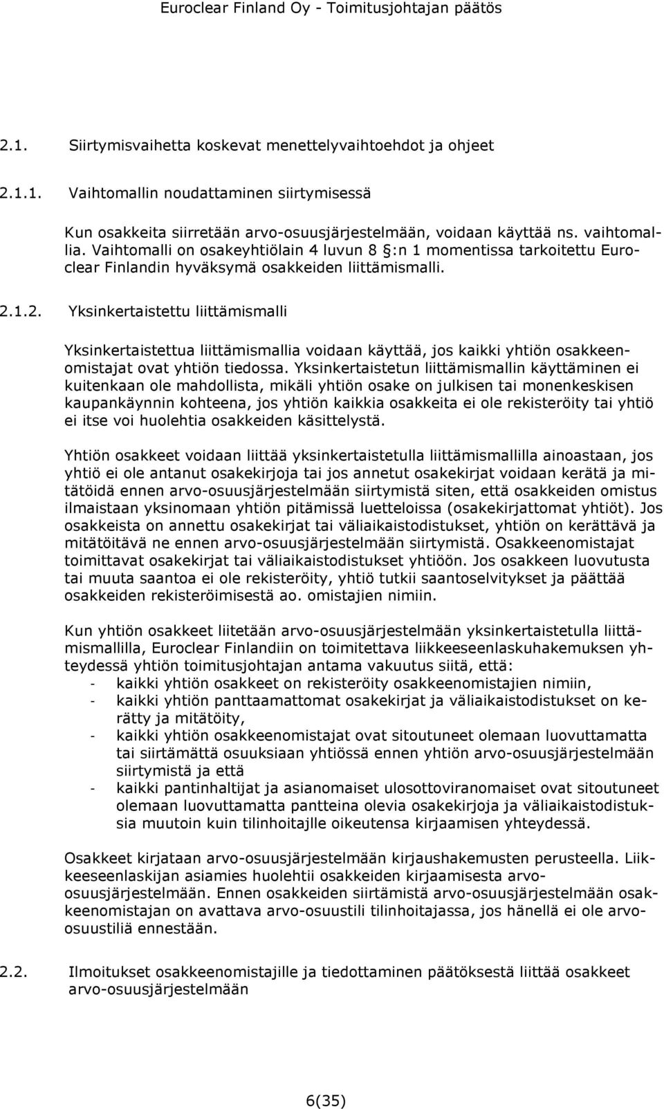 1.2. Yksinkertaistettu liittämismalli Yksinkertaistettua liittämismallia voidaan käyttää, jos kaikki yhtiön osakkeenomistajat ovat yhtiön tiedossa.