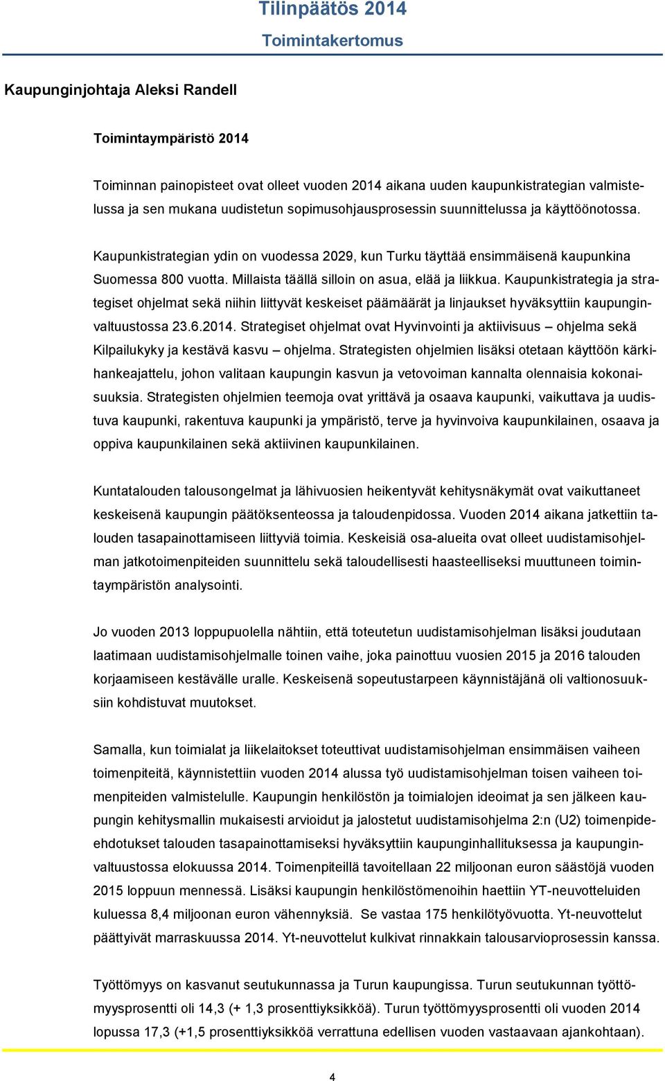 Millaista täällä silloin on asua, elää ja liikkua. Kaupunkistrategia ja strategiset ohjelmat sekä niihin liittyvät keskeiset päämäärät ja linjaukset hyväksyttiin kaupunginvaltuustossa 23.6.2014.