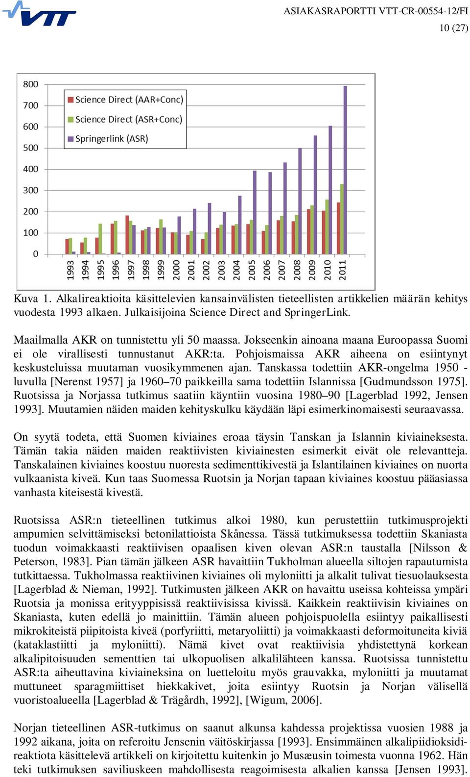 Pohjoismaissa AKR aiheena on esiintynyt keskusteluissa muutaman vuosikymmenen ajan.