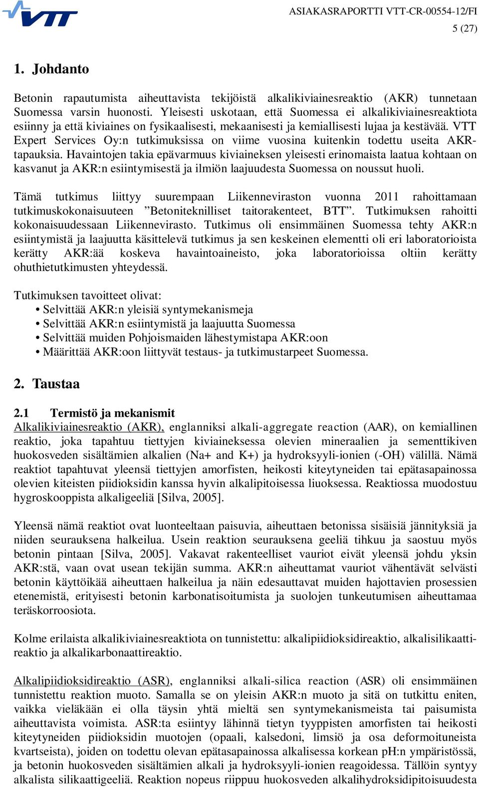 VTT Expert Services Oy:n tutkimuksissa on viime vuosina kuitenkin todettu useita AKRtapauksia.