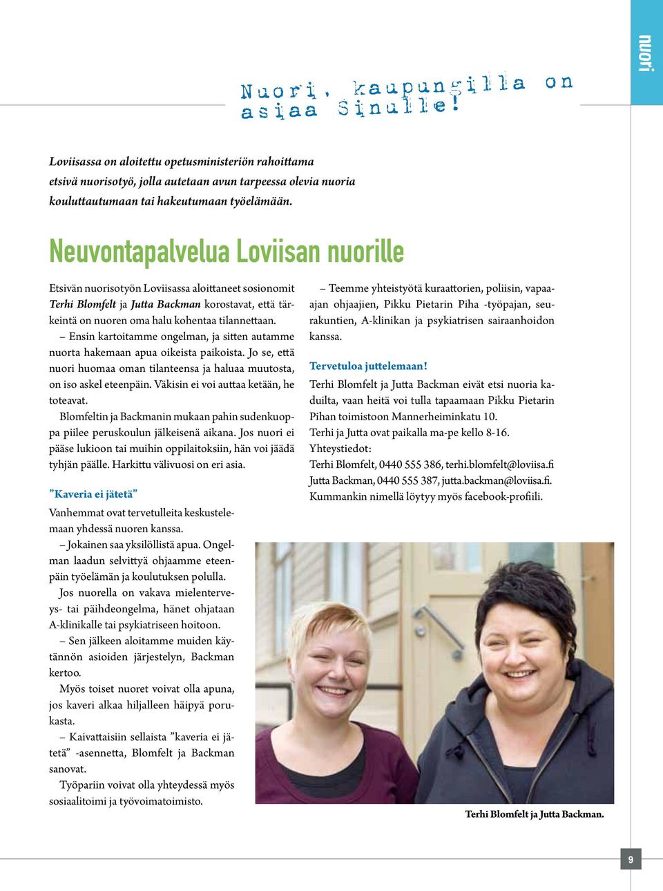 Neuvontapalvelua Loviisan nuorille Etsivän nuorisotyön Loviisassa aloittaneet sosionomit Terhi Blomfelt ja Jutta Backman korostavat, että tärkeintä on nuoren oma halu kohentaa tilannettaan.