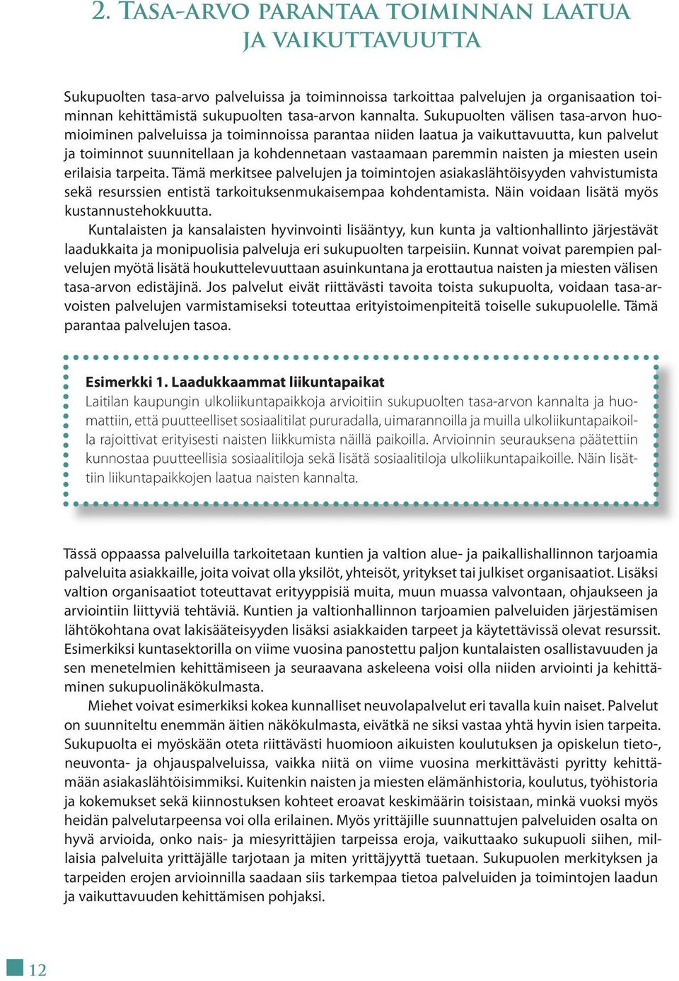 Sukupuolten välisen tasa-arvon huomioiminen palveluissa ja toiminnoissa parantaa niiden laatua ja vaikuttavuutta, kun palvelut ja toiminnot suunnitellaan ja kohdennetaan vastaamaan paremmin naisten