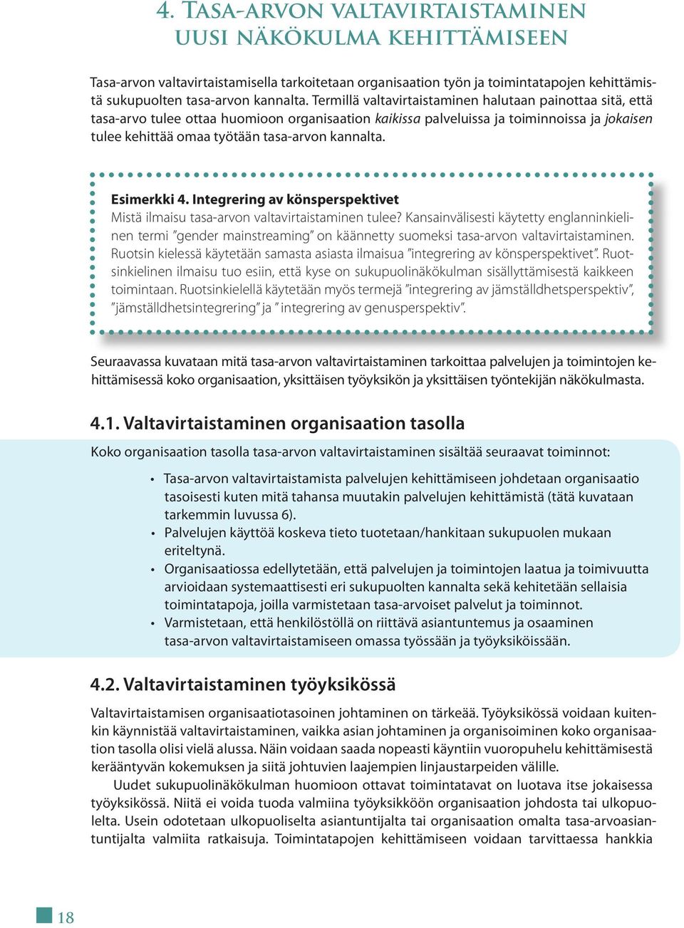 kannalta. Esimerkki 4. Integrering av könsperspektivet Mistä ilmaisu tasa-arvon valtavirtaistaminen tulee?