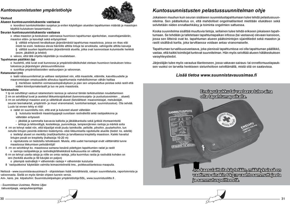 Seuran kuntosuunnistuksesta vastaava o ottaa maaston ja keskuksen valinnassa huomioon tapahtuman ajankohdan, osanottajamäärän, maaston eläin- ja kasvilajit sekä erityispiirteet välttää erityisesti