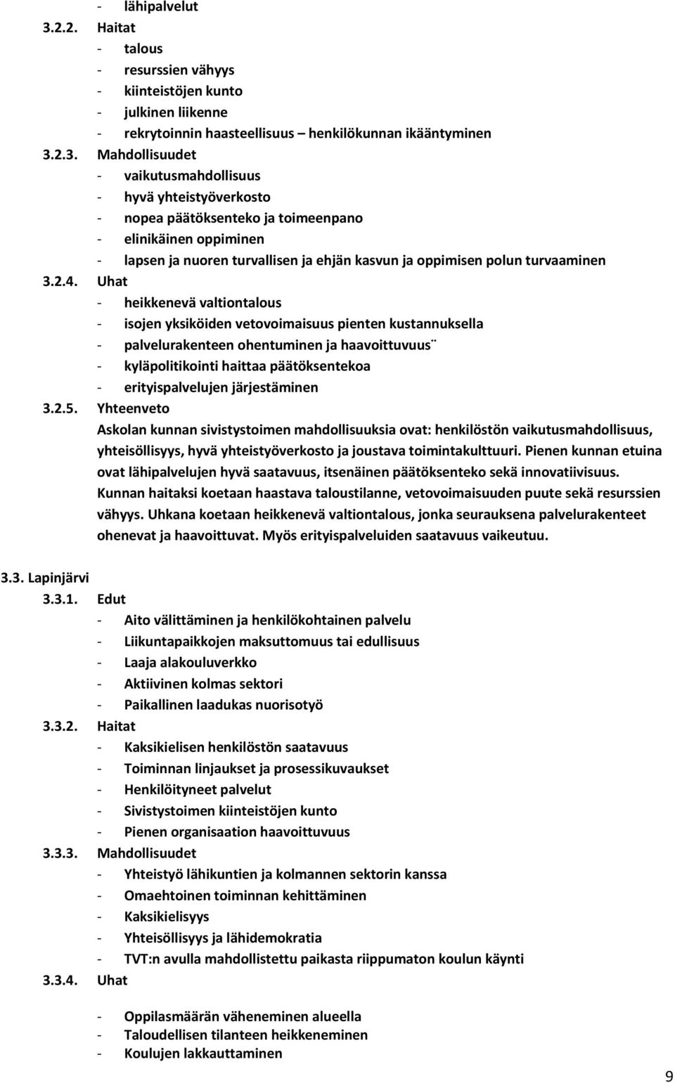 2.3. Mahdollisuudet vaikutusmahdollisuus hyvä yhteistyöverkosto nopea päätöksenteko ja toimeenpano elinikäinen oppiminen lapsen ja nuoren turvallisen ja ehjän kasvun ja oppimisen polun turvaaminen 3.