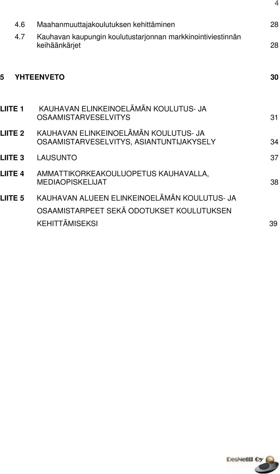 ELINKEINOELÄMÄN KOULUTUS- JA OSAAMISTARVESELVITYS 31 KAUHAVAN ELINKEINOELÄMÄN KOULUTUS- JA OSAAMISTARVESELVITYS,