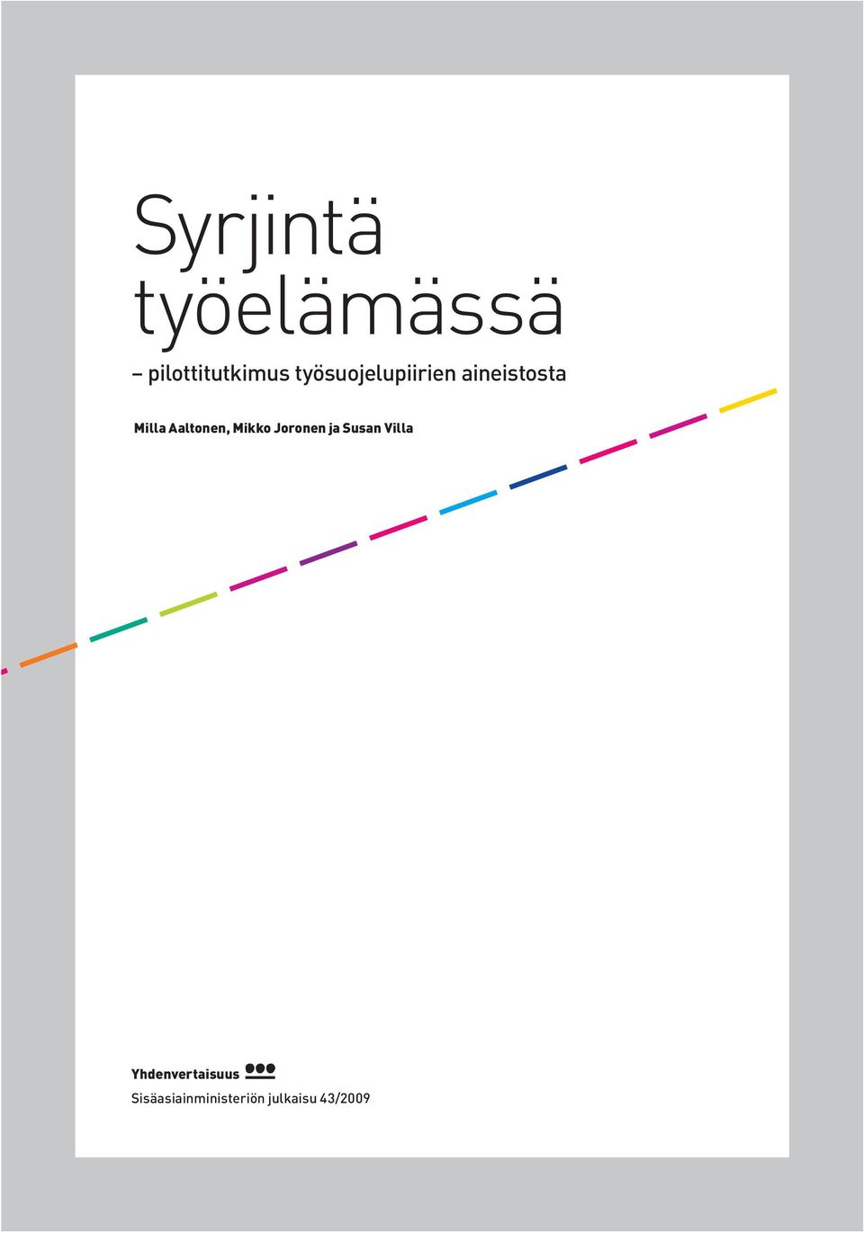 Villa Oy Ulkoasu Paino: Painoyhtymä ja taitto: Andrei Oy, Helsinki Kuzmin, Helsinki Times Oy Paino: Kannen Painoyhtymä ulkoasu ja Yhdenvertaisuus.