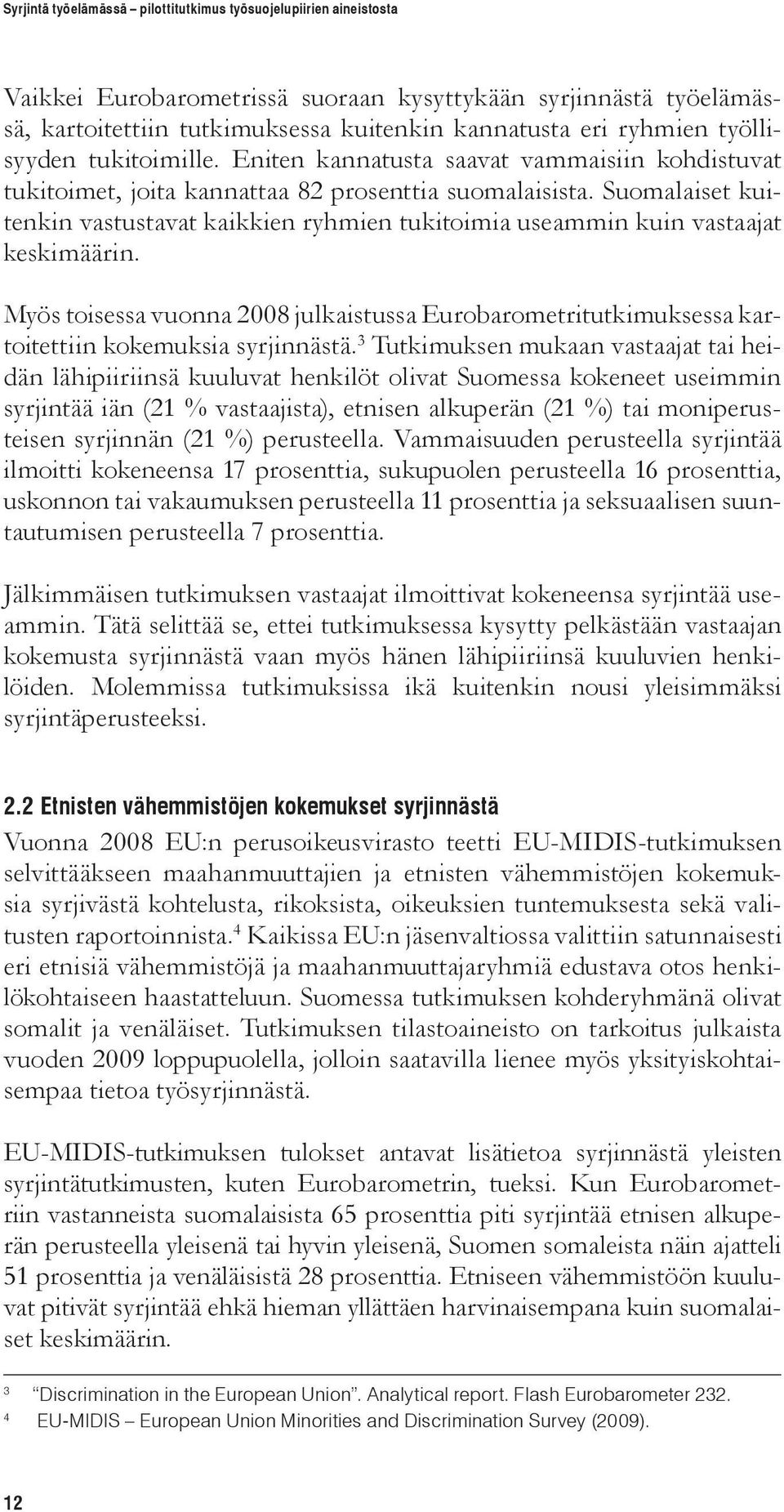 Suomalaiset kuitenkin vastustavat kaikkien ryhmien tukitoimia useammin kuin vastaajat keskimäärin.