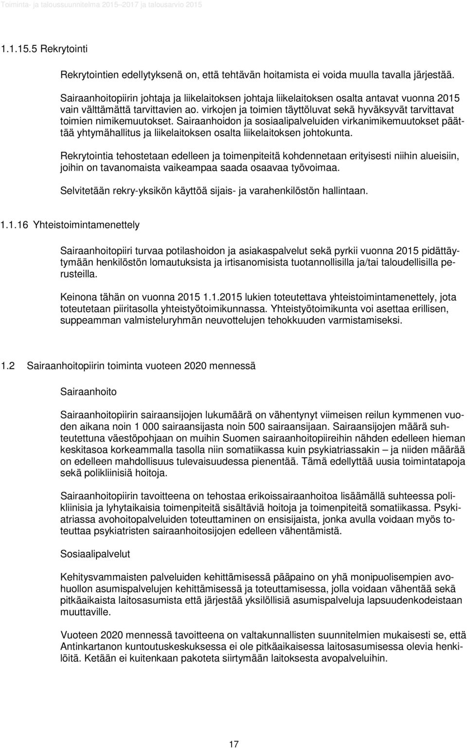 virkojen ja toimien täyttöluvat sekä hyväksyvät tarvittavat toimien nimikemuutokset.