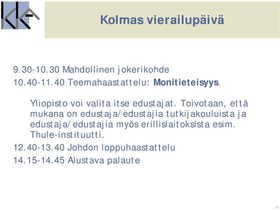 Toivotaan, että mukana on edustaja/edustajia tutkijakouluista ja edustaja/edustajia