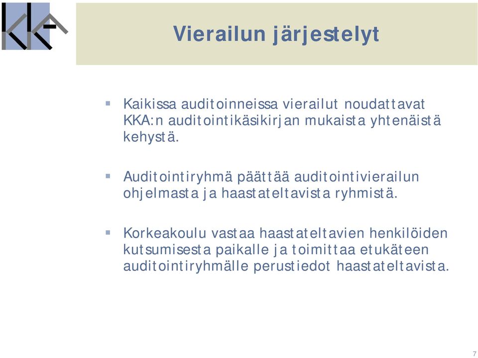 Auditointiryhmä päättää auditointivierailun ohjelmasta ja haastateltavista ryhmistä.