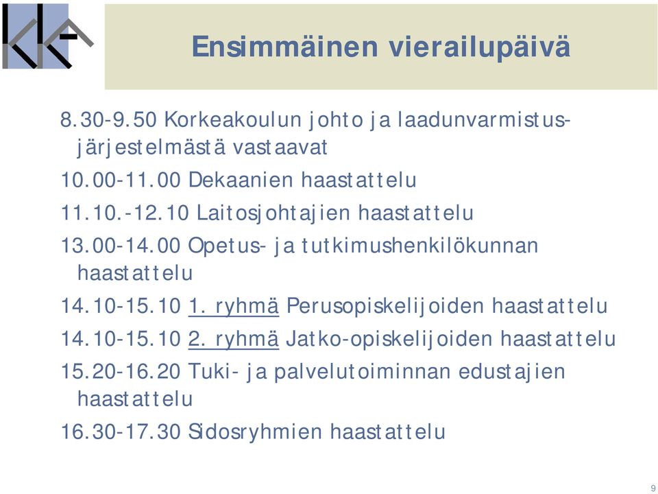 00 Opetus- ja tutkimushenkilökunnan haastattelu 14.10-15.10 1. ryhmä Perusopiskelijoiden haastattelu 14.