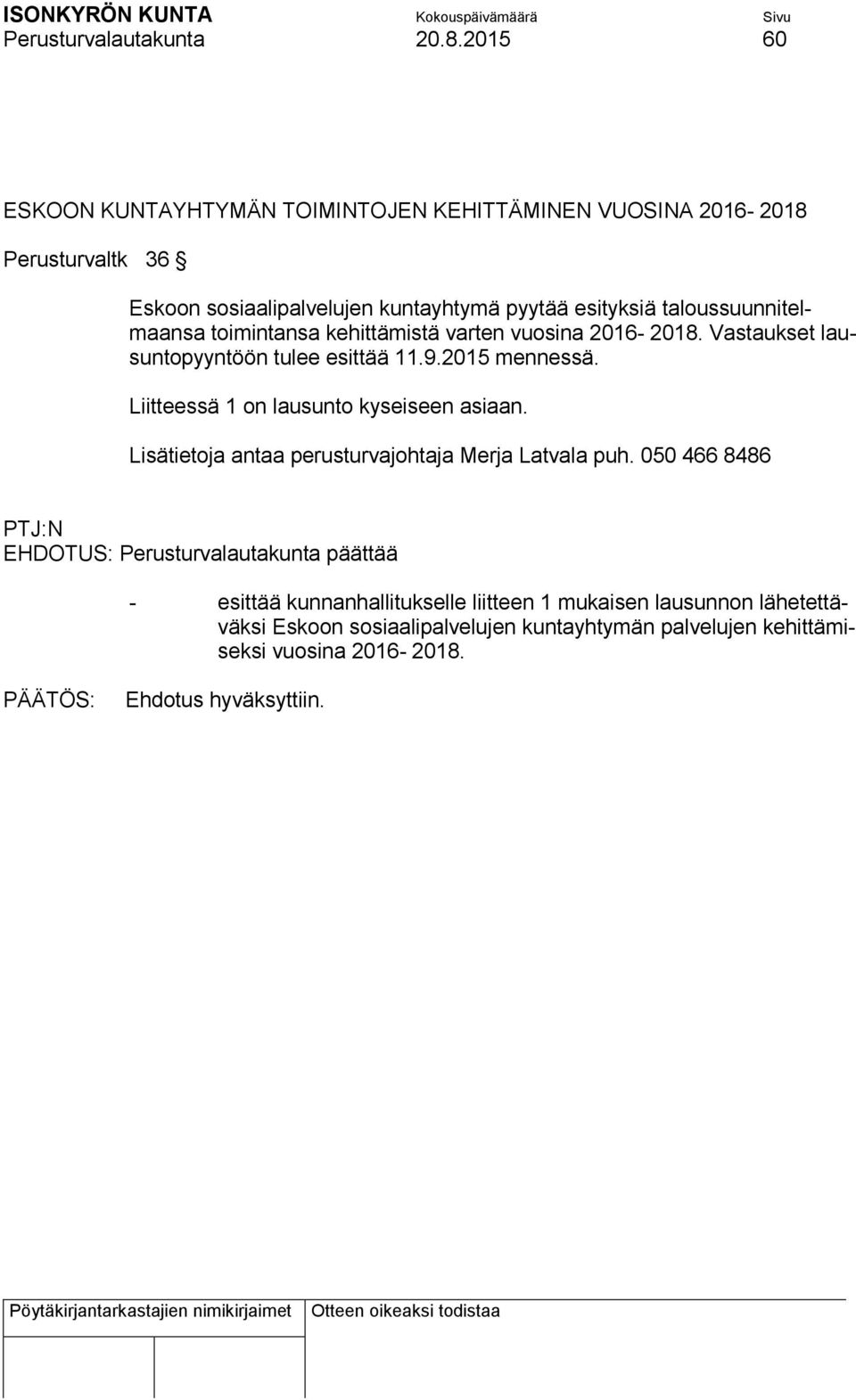 taloussuunnitelmaansa toimintansa kehittämistä varten vuosina 2016-2018. Vastaukset lausuntopyyntöön tulee esittää 11.9.2015 mennessä.