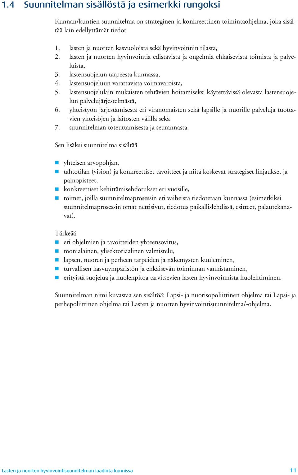 lastensuojeluun varattavista voimavaroista, 5. lastensuojelulain mukaisten tehtävien hoitamiseksi käytettävissä olevasta lastensuojelun palvelujärjestelmästä, 6.