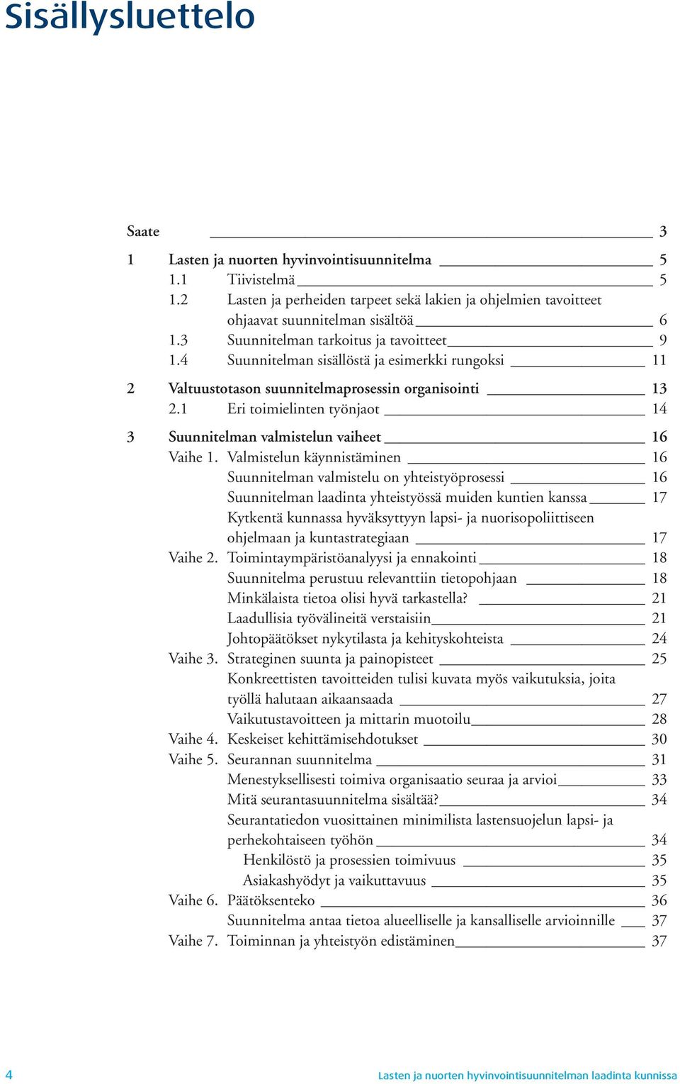 1 Eri toimielinten työnjaot 14 3 Suunnitelman valmistelun vaiheet 16 Vaihe 1.