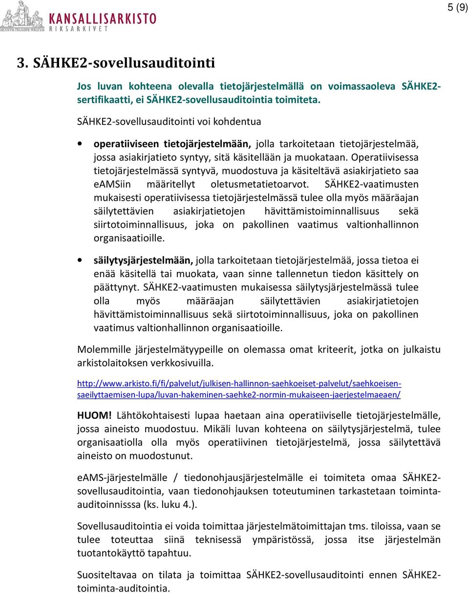 Operatiivisessa tietojärjestelmässä syntyvä, muodostuva ja käsiteltävä asiakirjatieto saa eamsiin määritellyt oletusmetatietoarvot.