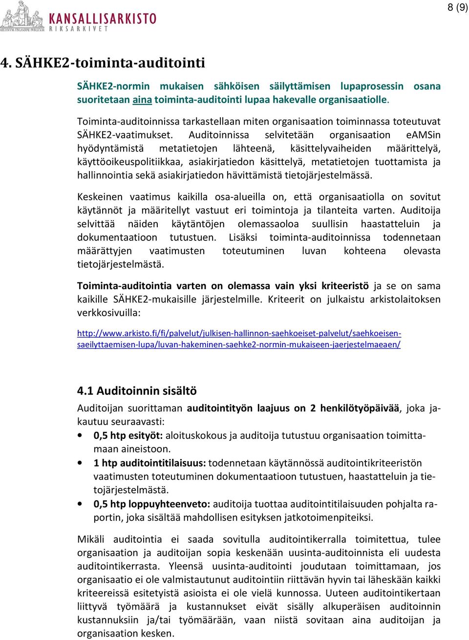 Auditoinnissa selvitetään organisaation eamsin hyödyntämistä metatietojen lähteenä, käsittelyvaiheiden määrittelyä, käyttöoikeuspolitiikkaa, asiakirjatiedon käsittelyä, metatietojen tuottamista ja