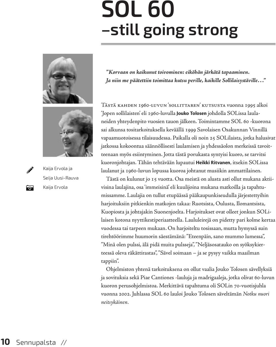 sollilaisten eli 1960-luvulla Jouko Tolosen johdolla SOLissa laulaneiden yhteydenpito vuosien tauon jälkeen.