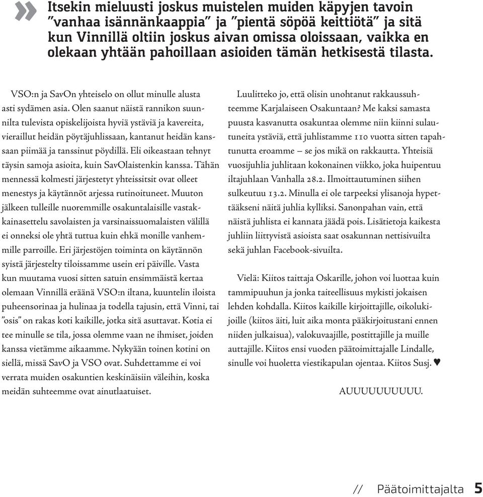 Olen saanut näistä rannikon suunnilta tulevista opiskelijoista hyviä ystäviä ja kavereita, vieraillut heidän pöytäjuhlissaan, kantanut heidän kanssaan piimää ja tanssinut pöydillä.