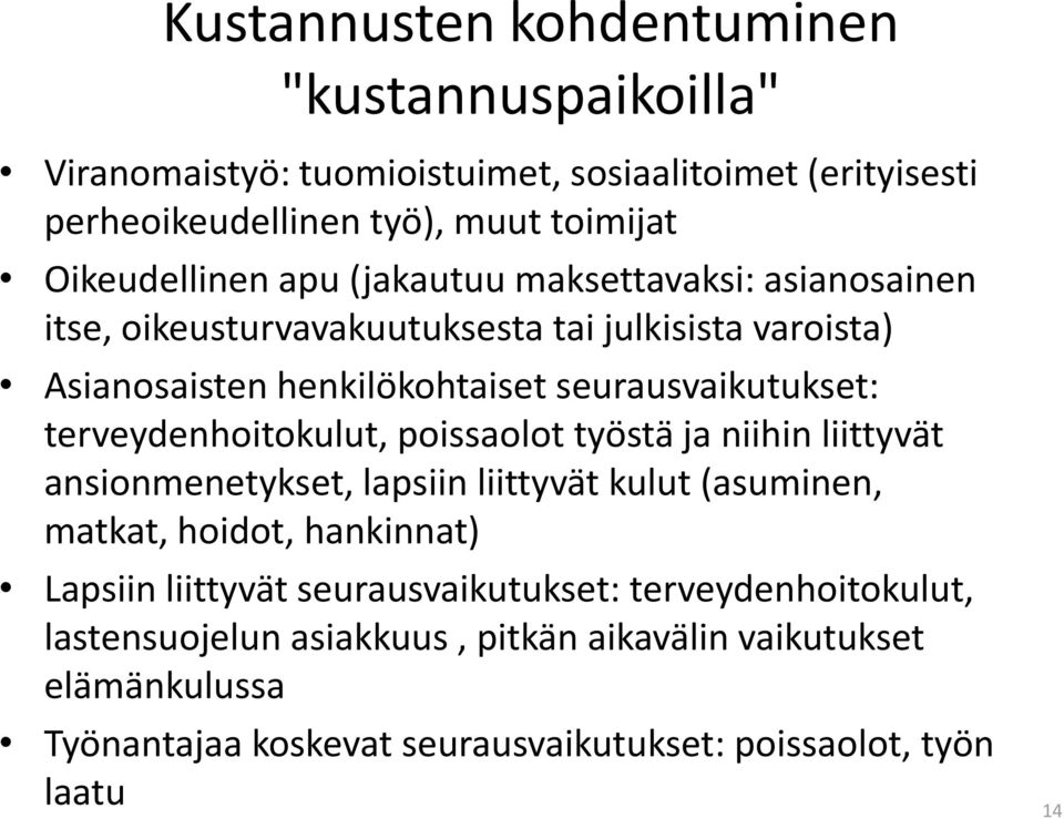 terveydenhoitokulut, poissaolot työstä ja niihin liittyvät ansionmenetykset, lapsiin liittyvät kulut (asuminen, matkat, hoidot, hankinnat) Lapsiin liittyvät