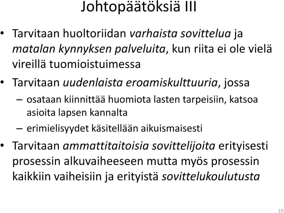 tarpeisiin, katsoa asioita lapsen kannalta erimielisyydet käsitellään aikuismaisesti Tarvitaan ammattitaitoisia